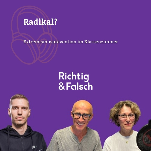 Deckblatt Podcast Richtig & Falsch Folge Radikal? Extremismusprävention im Klassenzimmer